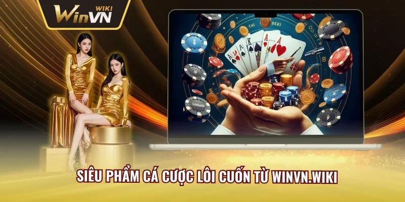 Winvn hội tụ toàn siêu phẩm cá cược đẳng cấp